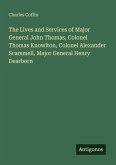 The Lives and Services of Major General John Thomas, Colonel Thomas Knowlton, Colonel Alexander Scammell, Major General Henry Dearborn