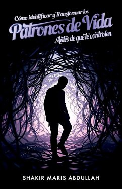 Cómo identificar y transformar los patrones de vida antes - Abdullah, Shakir Maris Cómo identificar y transformar los patrones de vida antes - Abdullah, Shakir Maris