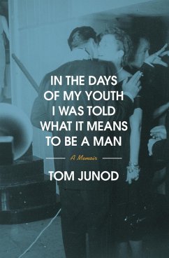In the Days of My Youth I Was Told What It Means to Be a Man - Junod, Tom
