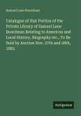 Catalogue of that Portion of the Private Library of Samuel Lane Boardman Relating to American and Local History, Biography etc., To Be Sold by Auction Nov. 27th and 28th, 1883
