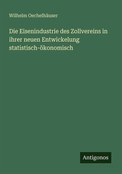 Cover Die Eisenindustrie des Zollvereins in ihrer neuen Entwickelung statistisch-ökonomisch