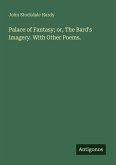 Palace of Fantasy; or, The Bard's Imagery. With Other Poems.