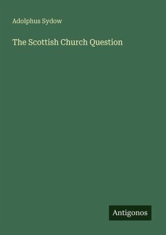 The Scottish Church Question - Sydow, Adolphus