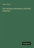 The Christian Ambassador. And Other Addresses