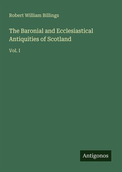 Cover The Baronial and Ecclesiastical Antiquities of Scotland