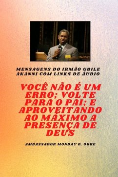 Irmão Gbile Mensagens Akanni com links de áudio - Você não é um erro; Volte para o Pai; e aproveitando ao máximo a presença de Deus Gbile Akanni - Akanni, Gbile; Ogbe, Ambassador Monday O Irmão Gbile Mensagens Akanni com links de áudio - Você não é um erro; Volte para o Pai; e aproveitando ao máximo a presença de Deus Gbile Akanni - Akanni, Gbile; Ogbe, Ambassador Monday O