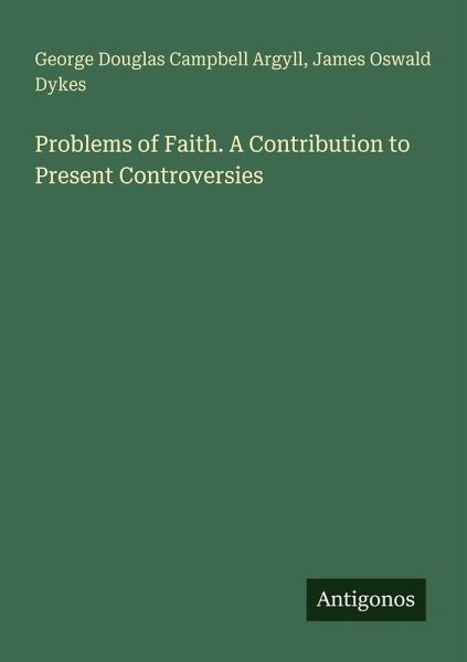 Problems of Faith. A Contribution to Present Controversies Problems of Faith. A Contribution to Present Controversies