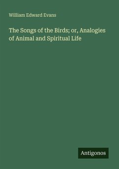 Cover The Songs of the Birds; or, Analogies of Animal and Spiritual Life