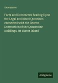 Facts and Documents Bearing Upon the Legal and Moral Questions connected with the Recent Destruction of the Quarantine Buildings, on Staten Island