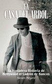 La Casa del Arbol, La Verdadera Historia De Hollywood El Ladrón de Bancos