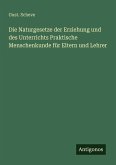 Die Naturgesetze der Erziehung und des Unterrichts Praktische Menschenkunde für Eltern und Lehrer Die Naturgesetze der Erziehung und des Unterrichts Praktische Menschenkunde für Eltern und Lehrer