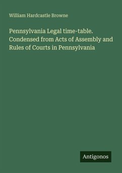 Cover Pennsylvania Legal time-table. Condensed from Acts of Assembly and Rules of Courts in Pennsylvania