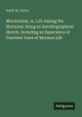 Mormonism, or, Life Among the Mormons. Being an Autobiographical Sketch. Including an Experience of Fourteen Years of Mormon Life