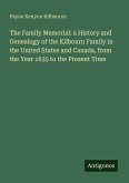 The Family Memorial: a History and Genealogy of the Kilbourn Family in the United States and Canada, from the Year 1635 to the Present Time