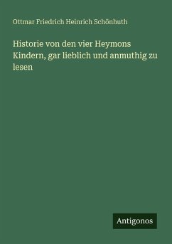 Historie von den vier Heymons Kindern, gar lieblich und anmuthig zu lesen - Schönhuth, Ottmar Friedrich Heinrich