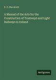 A Manual of the Acts for the Construction of Tramways and Light Railways in Ireland