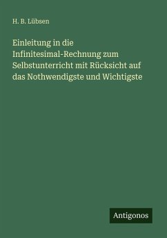 Cover Einleitung in die Infinitesimal-Rechnung zum Selbstunterricht mit Rücksicht auf das Nothwendigste und Wichtigste