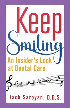 Keep Smiling, An Insider's Look at Dental Care - Saroyan, Jack Keep Smiling, An Insider's Look at Dental Care - Saroyan, Jack