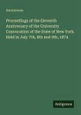 Proceedings of the Eleventh Anniversary of the University Convocation of the State of New York. Held in July 7th, 8th and 9th, 1874
