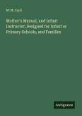 Mother's Manual, and Infant Instructer; Designed for Infant or Primary Schools, and Families