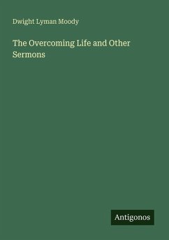 The Overcoming Life and Other Sermons - Moody, Dwight Lyman