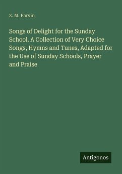 Cover Songs of Delight for the Sunday School. A Collection of Very Choice Songs, Hymns and Tunes, Adapted for the Use of Sunday Schools, Prayer and Praise