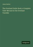 The Overland Guide-Book: a Complete Vade-Mecum for the Overland Traveller The Overland Guide-Book: a Complete Vade-Mecum for the Overland Traveller