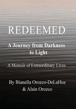 Redeemed - A Journey from Darkness to Light - Orozco-Delahoz, Bianella; Orozco, Alain Redeemed - A Journey from Darkness to Light - Orozco-Delahoz, Bianella; Orozco, Alain