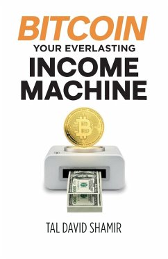 Bitcoin Your Everlasting Income Machine - Shamir, Tal David