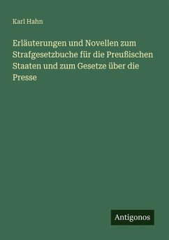 Cover Erläuterungen und Novellen zum Strafgesetzbuche für die Preußischen Staaten und zum Gesetze über die Presse