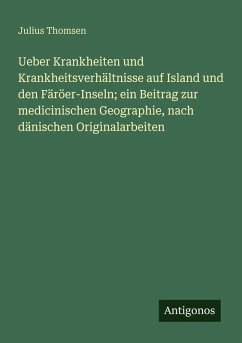 Cover Ueber Krankheiten und Krankheitsverhältnisse auf Island und den Färöer-Inseln; ein Beitrag zur medicinischen Geographie, nach dänischen Originalarbeiten