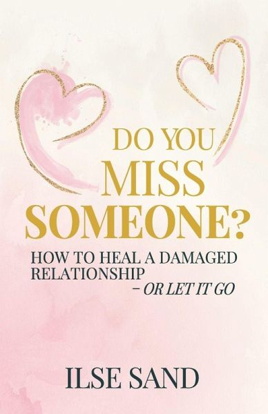 Do You Miss Someone? How to heal a damaged relationship - or let it go Do You Miss Someone? How to heal a damaged relationship - or let it go