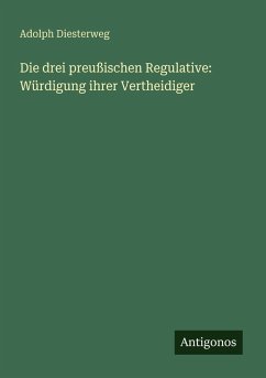 Cover Die drei preußischen Regulative: Würdigung ihrer Vertheidiger