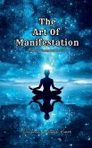 The Art of Manifestation The Art of Manifestation