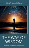 The Way of Wisdom, Ancient Truths for a Life of Power, Peace and Purpose