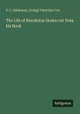 The Life of Herodotus Drawn out from his Book