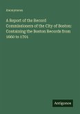 A Report of the Record Commissioners of the City of Boston: Containing the Boston Records from 1660 to 1701