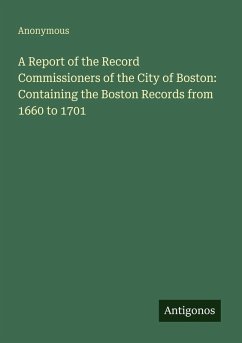 Cover A Report of the Record Commissioners of the City of Boston: Containing the Boston Records from 1660 to 1701