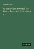 Report of Progress 1874-1889. The Northern Townships of Butler County Report of Progress 1874-1889. The Northern Townships of Butler County