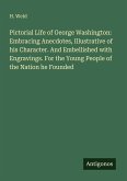 Pictorial Life of George Washington: Embracing Anecdotes, Illustrative of his Character. And Embellished with Engravings. For the Young People of the Nation he Founded