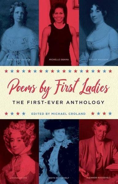 Poems by First Ladies: The First-Ever Anthology Poems by First Ladies: The First-Ever Anthology