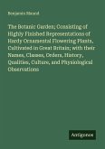 The Botanic Garden; Consisting of Highly Finished Representations of Hardy Ornamental Flowering Plants, Cultivated in Great Britain; with their Names, Classes, Orders, History, Qualities, Culture, and Physiological Observations
