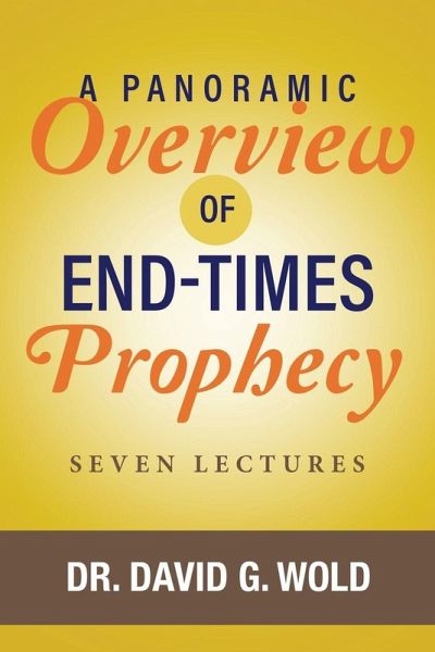 A Panoramic Overview of End Times Prophecy A Panoramic Overview of End Times Prophecy