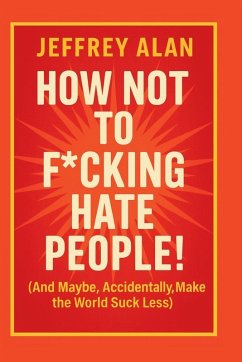 Cover How Not To F*cking Hate People!