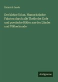 Der kleine Urian. Humoristische Fahrten durch alle Theile der Erde und poetische Bilder aus der Länder und Völkerkunde