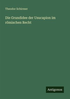 Cover Die Grundidee der Usucapion im römischen Recht