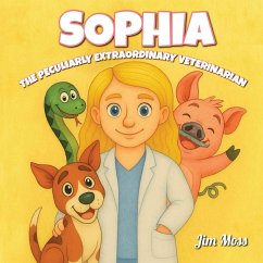 Sophia The Peculiarly Extraordinary Veterinarian - Moss, Jim Sophia The Peculiarly Extraordinary Veterinarian - Moss, Jim