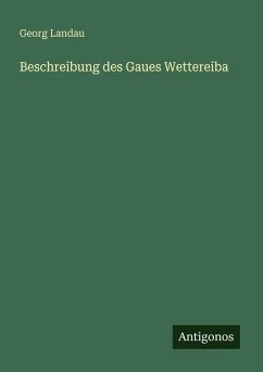 Beschreibung des Gaues Wettereiba - Landau, Georg