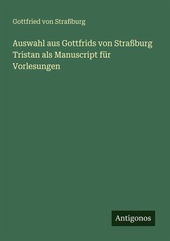Cover Auswahl aus Gottfrids von Straßburg Tristan als Manuscript für Vorlesungen