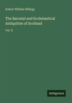 Cover The Baronial and Ecclesiastical Antiquities of Scotland